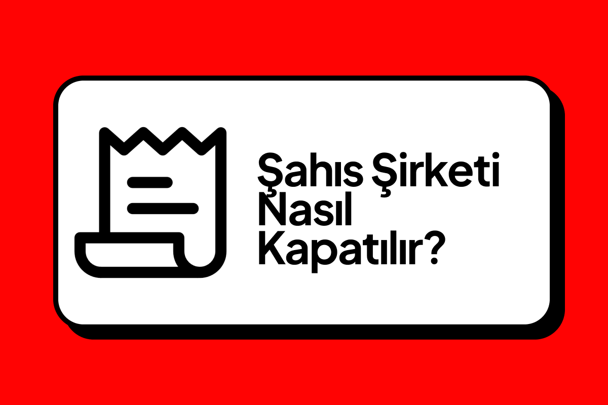 Şahıs Şirketi Nasıl Kapatılır?