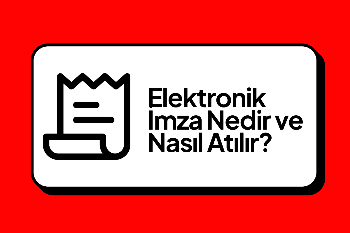 Elektronik İmza Nedir ve Nasıl Atılır?